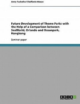 Future Development of Theme Parks with the Help of a Comparison between SeaWorld, Orlando and Oceanpark, Hongkong