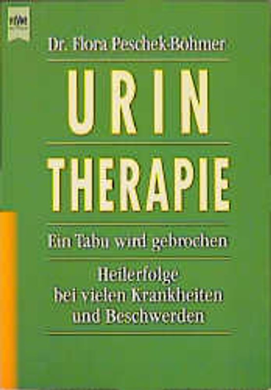 Urin-Therapie. Selbstbehandlung mit Eigenurin bei vielen Krankheiten und Beschwerden