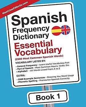 Spanish Frequency Dictionary - Essential Vocabulary: 2500 Most Common Spanish Words (Learn Spanish with the Spanish Frequency Dictionaries, Band 1)