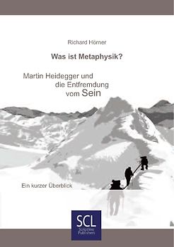 Was ist Metaphysik? Martin Heidegger und die Entfremdung vom Sein