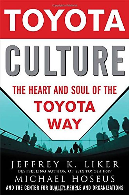 Toyota Culture: The Heart and Soul of the Toyota Way - Jeffrey K. Liker