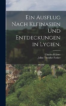 Ein Ausflug nach Kleinasien und Entdeckungen in Lycien.