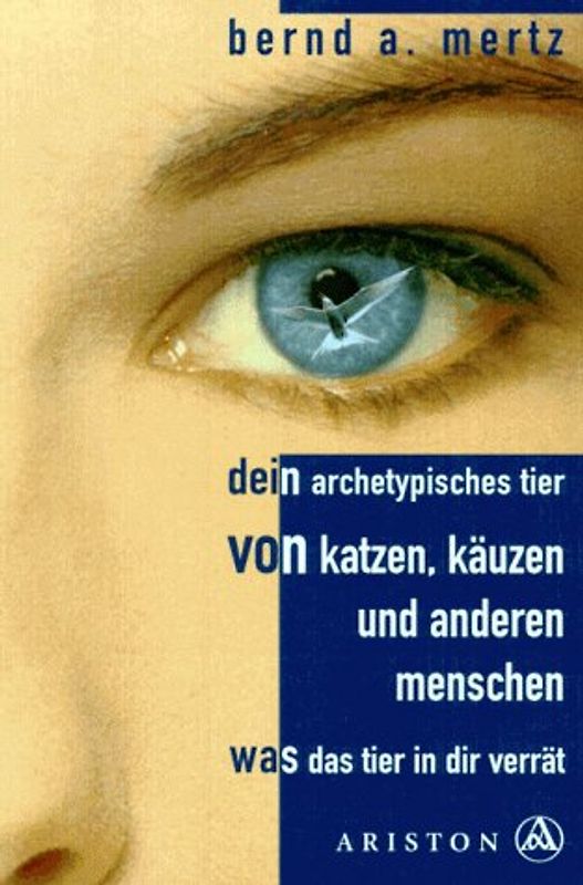 Das archetypische Tier - Von Katzen, Käuzen und anderen Menschen. Was das Tier in dir verrät