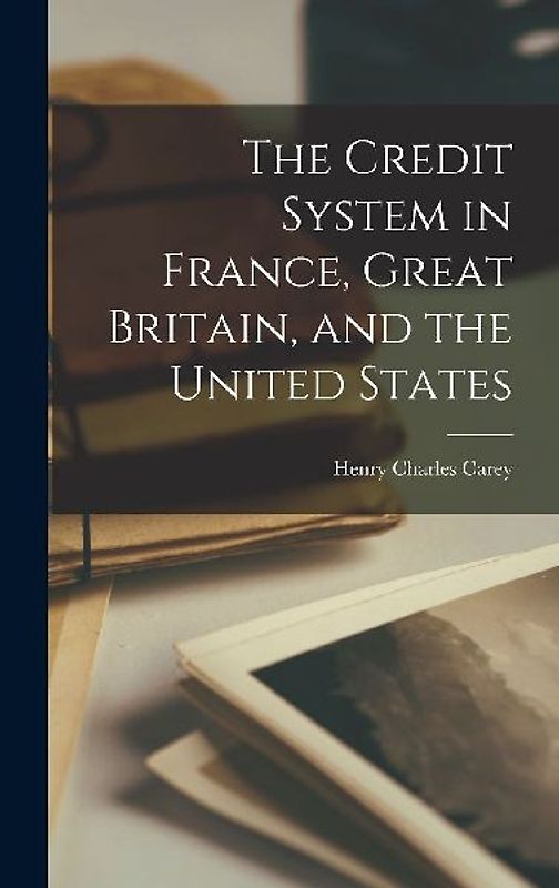 The Credit System in France, Great Britain, and the United States