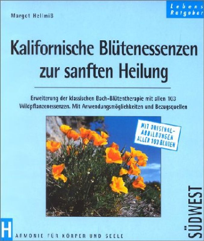 Kalifornische Blütenessenzen zur sanften Heilung. Erweiterung der klassischen Bach-Blüten-Therapie mit Wildpflanzenessenzen