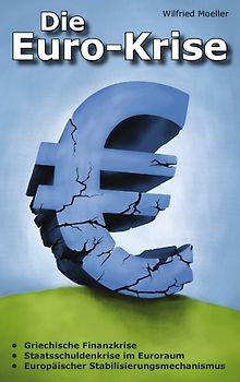 Die Euro-Krise. Griechische Finanzkrise, Staatsschuldenkrise im Euroraum, Europäischer Stabilisierungsmechanismus