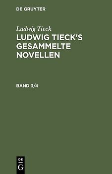 Ludwig Tieck: Ludwig Tieck’s gesammelte Novellen / Ludwig Tieck: Ludwig Tieck’s gesammelte Novellen. Band 3/4
