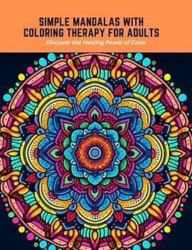Simple Mandalas with Coloring Therapy for Adults: Discover the Healing Power of Color