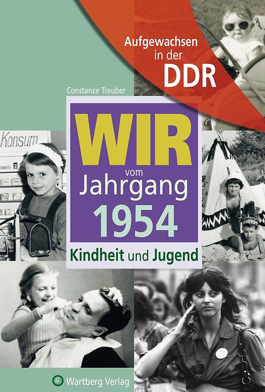 Aufgewachsen in der DDR - Wir vom Jahrgang 1954 - Kindheit und Jugend