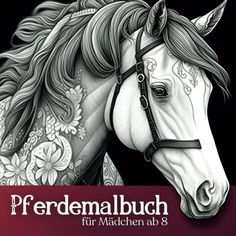Pferdemalbuch für Mädchen ab 8: Pferdemotiven I Über 30 Pferdebilder zum Ausmalen I Pferdesachen I Pferdeheft Mädchen I Pferdegeschenke für Kinder