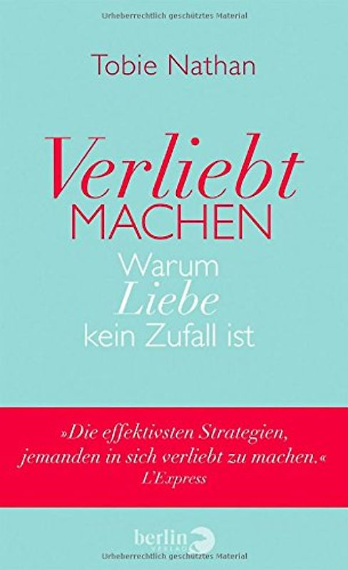 Verliebt machen. Warum Liebe kein Zufall ist