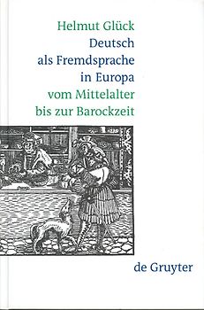 Deutsch als Fremdsprache in Europa vom Mittelalter bis zur Barockzeit