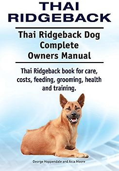 Thai Ridgeback. Thai Ridgeback Dog Complete Owners Manual. Thai Ridgeback book for care, costs, feeding, grooming, health and training.