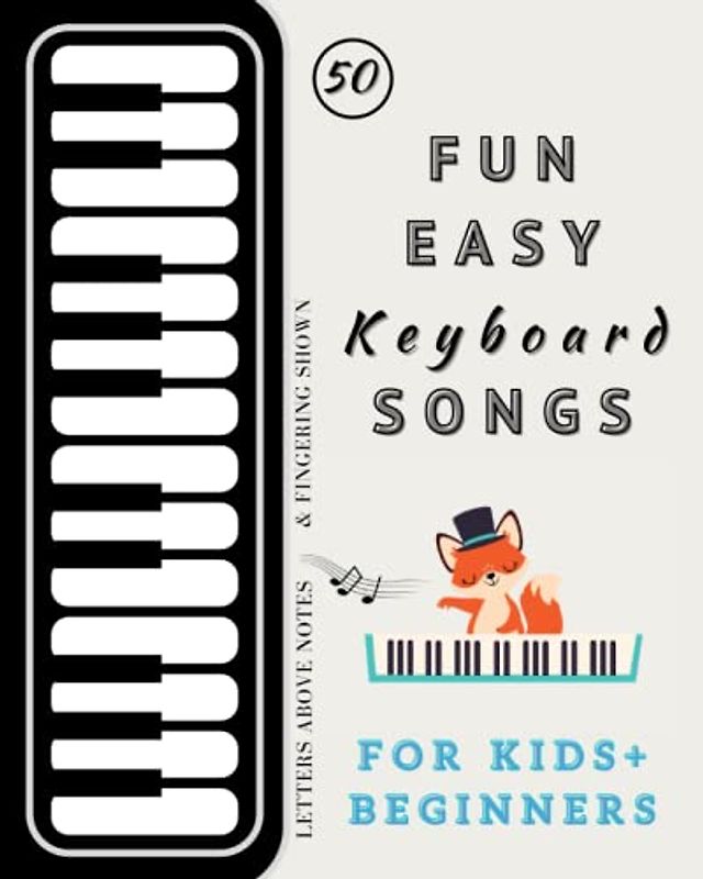 Easy Keyboard Songs for Beginners and Kids: Fun Sheet Music for Right Hand, Left Hand and Hands Together (with Lyrics, Letters above Notes, Fingering Suggestions)