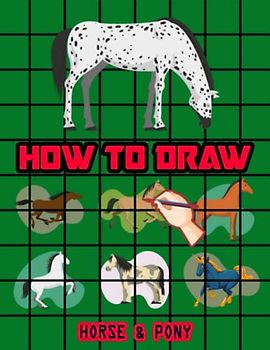How to Draw Horses & Ponies: Easy Way to draw Horse and Pony, Learn To Draw Cute Horses & Ponies, Book for Horse lovers, How to Draw Cute horses for ... favorite Horses & Ponies 110 Pages (8.5"x11")