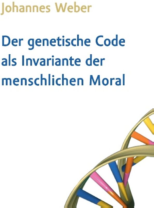 Der genetische Code als Invariante der menschlichen Moral
