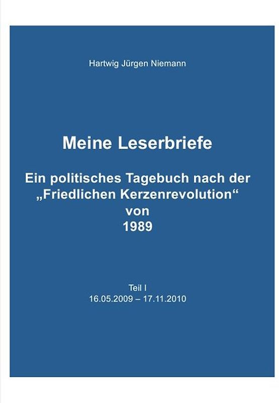 Meine Leserbriefe Teil I - Ein politisches Tagebuch von 16.05.2009 – 17.11.2010