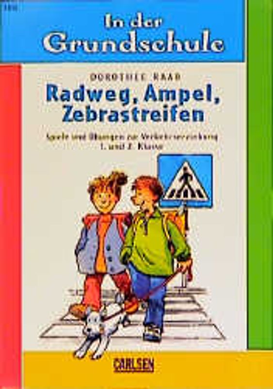 Radweg, Ampel, Zebrastreifen. Spiele und Übungen zur Verkehserziehung 1. und 2. Klasse