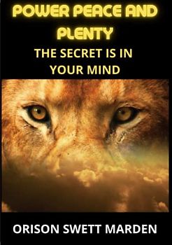 Power Peace and Plenty: The Secret is in your Mind