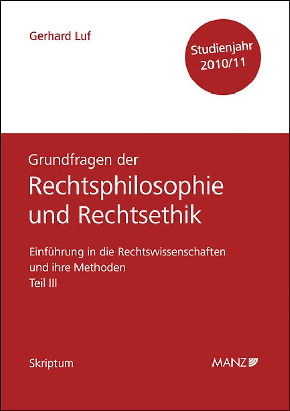 Einführung in die Rechtswissenschaften und ihre Methoden - Teil III - Grundfragen der Rechtsphilosophie und Rechtsethik - Studienjahr 2010/11
