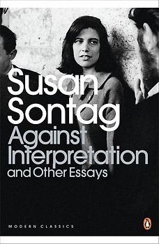 Against Interpretation and Other Essays. Susan Sontag (Penguin Modern Classics) - Susan Sontag