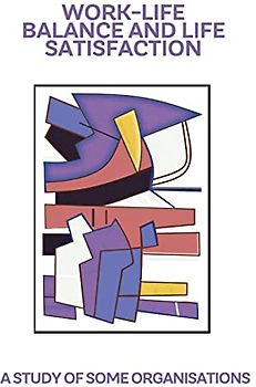 Work-life balance and life satisfaction: a study of some organisations