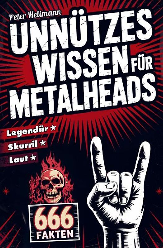 Unnützes Wissen für Metalheads: 666 skurrile, laute und legendäre Fakten aus der Welt des Heavy Metal