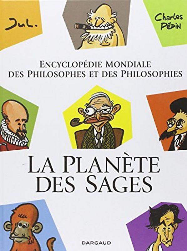 La planète des sages : Encyclopédie mondiale des philosophes et des philosophies Tome 1
