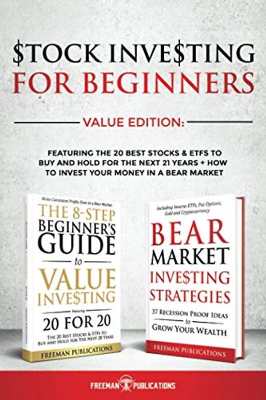 Stock Investing For Beginners Value Edition: Featuring 20 Stocks & ETFs To Buy and Hold For The Next 21 Years + How to Invest Your Money in a Bear Market