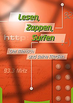 Lesen, Zappen, Surfen. Der Mensch und seine Medien