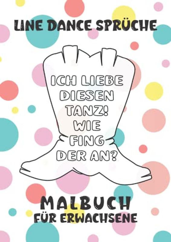 Line Dance Sprüche Malbuch für Erwachsene: Ausmalbuch für Line Dancer mit Sprüchen zum Schmunzeln, Entspannen und Stress abbauen in großzügigem A4-Format