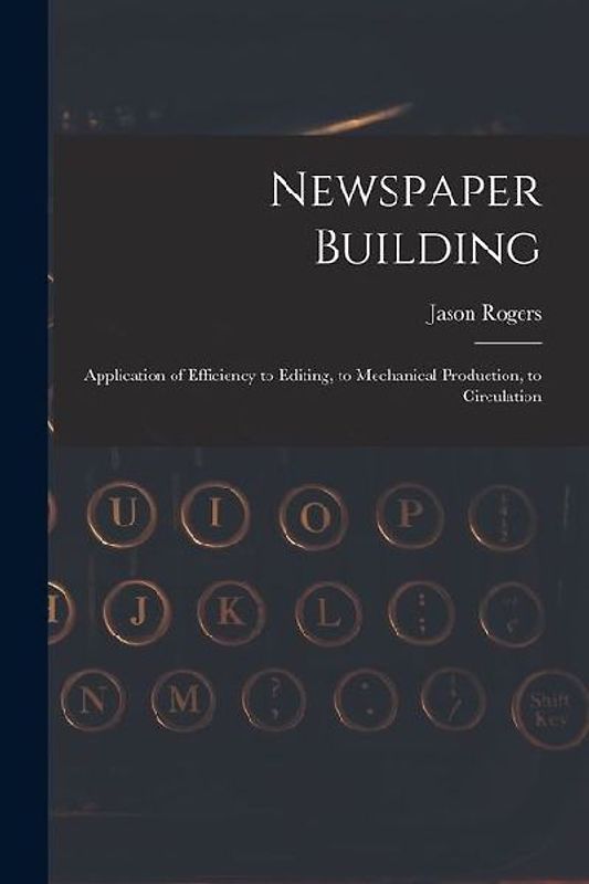 Newspaper Building: Application of Efficiency to Editing, to Mechanical Production, to Circulation