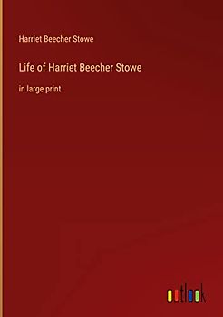Life of Harriet Beecher Stowe: in large print