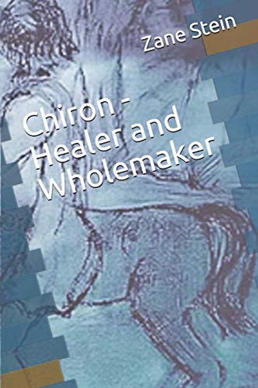 Chiron - Healer and Wholemaker