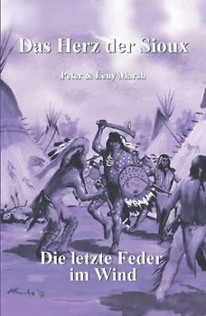 Das Herz der Sioux: Die letzte Feder im Wind