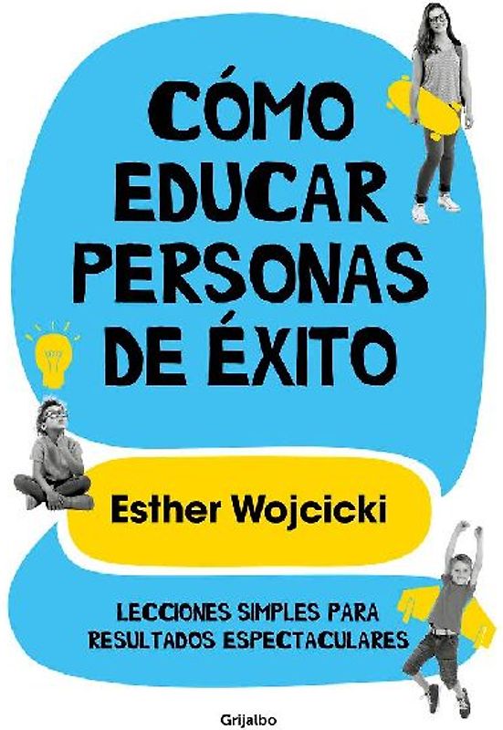 Cómo educar personas de éxito : lecciones simples para resultados espectaculares
