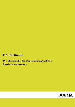 Die Physiologie der Bogenführung auf den Streichinstrumenten