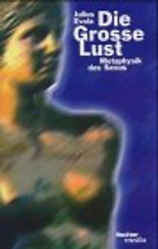 Die Grosse Lust. Metaphysik des Sexus