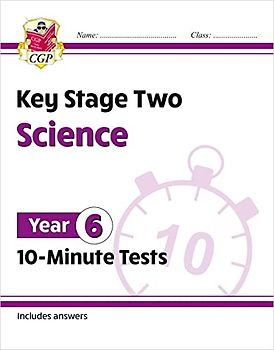 New KS2 Year 6 Science 10-Minute Tests (CGP Year 6 Science)