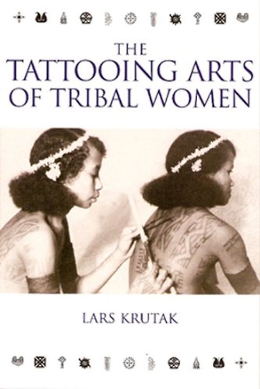 The Tattooing Arts of Tribal Women - Krutak, Lars
