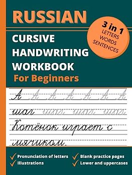 Russian Cursive Handwriting Workbook For Beginners: 3 in 1 Letters, Words & Sentences Tracing Book For Kids and Adults, Learn & Practice Writing Russian Alphabet In Cursive