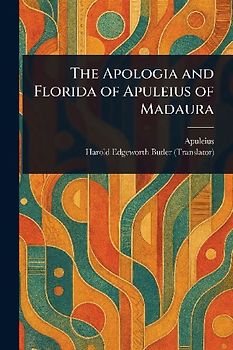 The Apologia and Florida of Apuleius of Madaura