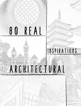 80 Real Architectural Inspirations: A Sketchbook for Inspiration 160 pages 8.5x11'' - Draw the real world