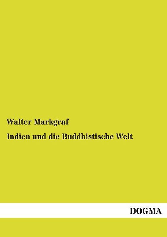 Indien und die Buddhistische Welt - Markgraf, Walter