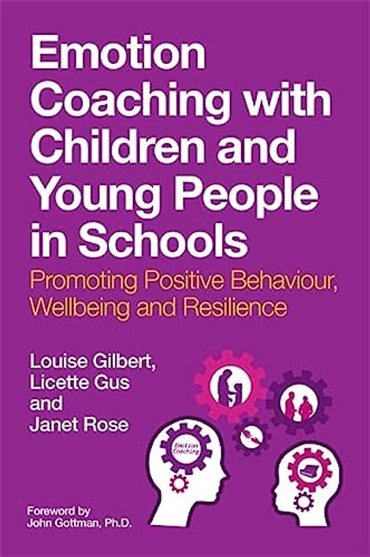 Emotion Coaching with Children and Young People in Schools: Promoting Positive Behavior, Wellbeing and Resilience