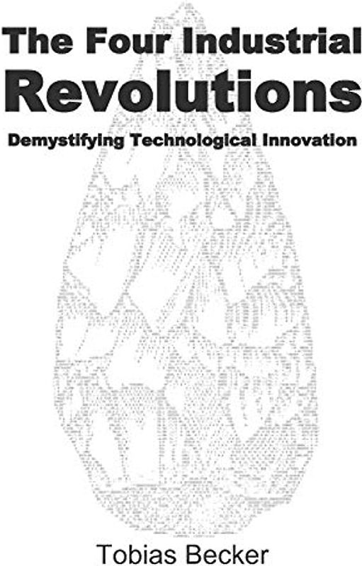 The Four Industrial Revolutions: Demystifying Technological Innovation