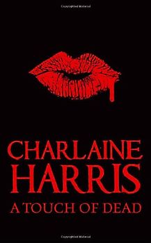 A Touch of Dead: A Sookie Stackhouse Collection