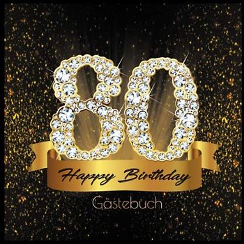 80 Happy Birthday: Gästebuch I Edles Cover in Schwarz & Gold mit Diamanten I für 60 Gäste I Geschriebene Glückwünsche und Geschenke Liste I ... I Softcover I Geschenkidee zum Geburtstag