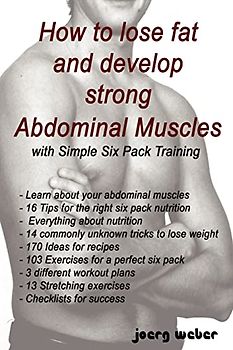 How to lose fat and develop strong Abdominal Muscles with Simple Six Pack Training