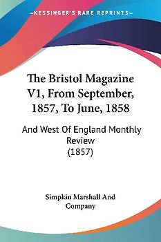 The Bristol Magazine V1, From September, 1857, To June, 1858